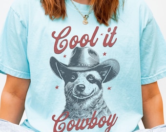 Cool It Cowboy, Cattle Dog T-Shirt, Blue Heeler Cowboy Shirt, Western Ranch Dog Tee, Funny Cattle Dog Shirt, Heeler Gift for Dog Moms & Dads
