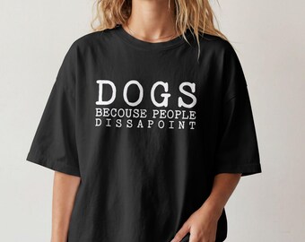 Dogs Because People Disappoint Shirt, Sarcastic Dog Lover Statement tshirt, Comfort Colors Cotton Tee