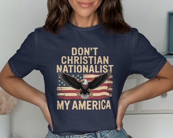 Don’t Christian Nationalist My America Tee: Patriotic Eagle Shirt
