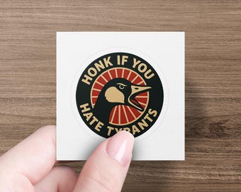 Honk If You Hate Tyrants Sticker, Angry Goose Protest Decal, Political Satire Vinyl, Anti-Authoritarian Sticker