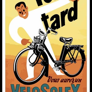 May include: A vintage advertisement for a Velosolex moped. The ad features a man in a white suit riding the moped with the text "Tôt ou tard Vous aurez un VELOSOLEX le cyclomoteur de sécurité!" in black and white.