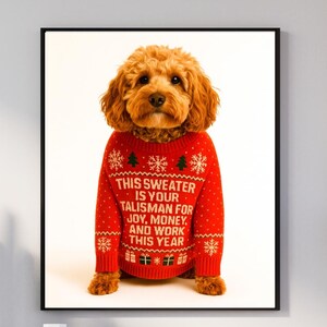 May include: A framed print showing a brown dog in a red sweater with white text and festive designs. The sweater's text reads: "THIS SWEATER IS YOUR TALISMAN FOR JOY, MONEY, AND WORK THIS YEAR."