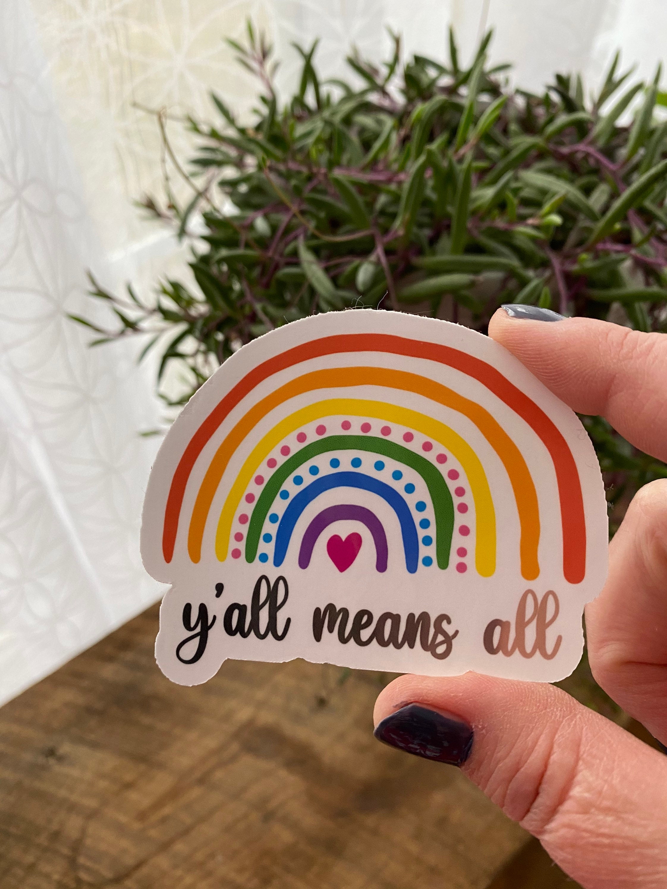 Y’all means all sticker | decal| lgbtq+ | equality | rainbow