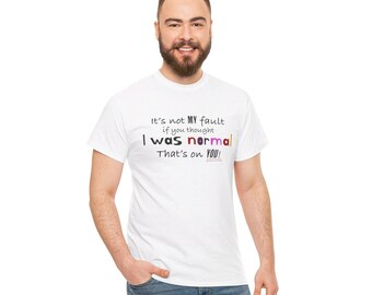 Maglietta divertente "Non è colpa mia", regalo umoristico, maglietta unisex, sono strano, maglietta grafica