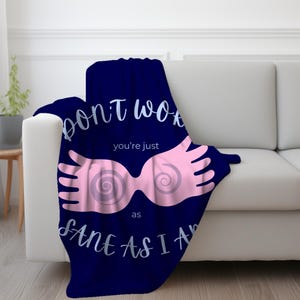 Potter Luna Lovegood Blanket, Luna Lovegood Youre Just As Sane As I Am Plush Blanket, Perfect Gift for Potter Fans & Collectors