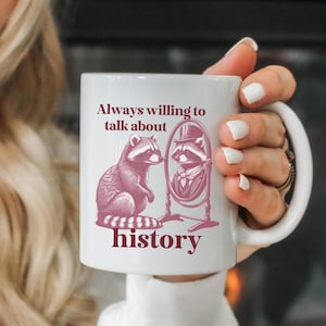 Funny History Mug for History Lover Gift Always Willing to Talk About History Cute Raccoon History Coffee Cup for Teacher Silly Animal Glass