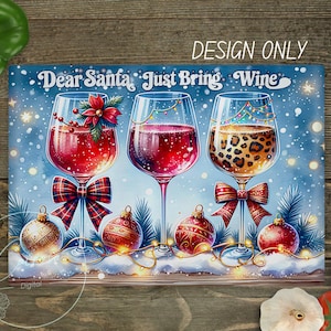 May include: A festive illustration features three wine glasses filled with red wine, adorned with bows and ornaments. The text "Dear Santa Just Bring Wine" is displayed above the glasses, set against a snowy blue background. Christmas themed.