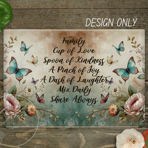 May include: Rectangular decorative sign with a watercolor design. The sign features butterflies, flowers, and text that reads "Family, Cup of Love, Spoon of Kindness, A Pinch of Joy, A Dash of Laughter, Mix Daily, Share Always." The words "DESIGN ONLY" are at the top.