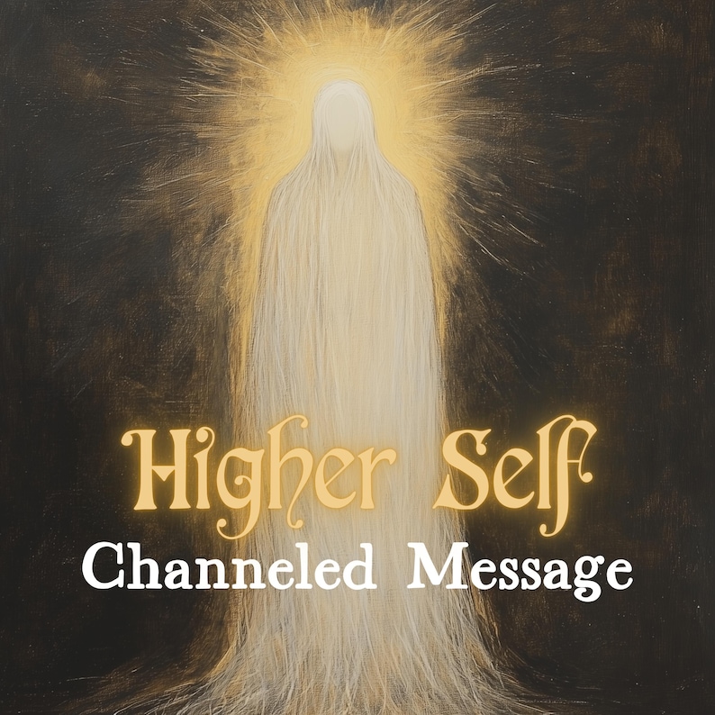 May include: A white figure with a golden halo, radiating light, against a dark background. The text "Higher Self" and "Channeled Message" are written in a decorative font.