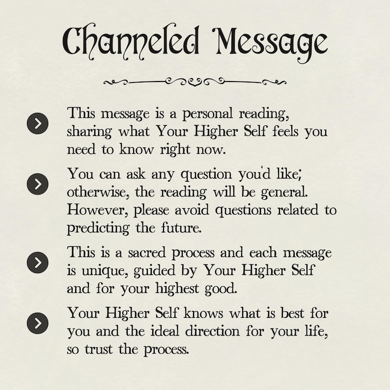 May include: A text-based image with four arrows pointing to the right. The text explains that this message is a personal reading from your Higher Self, and you can ask any question you'd like. It also states that this is a sacred process and each message is unique, guided by your Higher Self for your highest good.