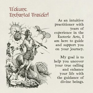 May include: A black and white illustration of a traveler carrying a bag of money and a staff. The text "Welcome, Enchanted Traveler!" is at the top of the image. The text below the image reads: "As an intuitive practitioner with years of experience in the Esoteric Arts, I am here to guide and support you on your journey. My goal is to help you uncover your true calling and enhance your life with the guidance of divine beings."
