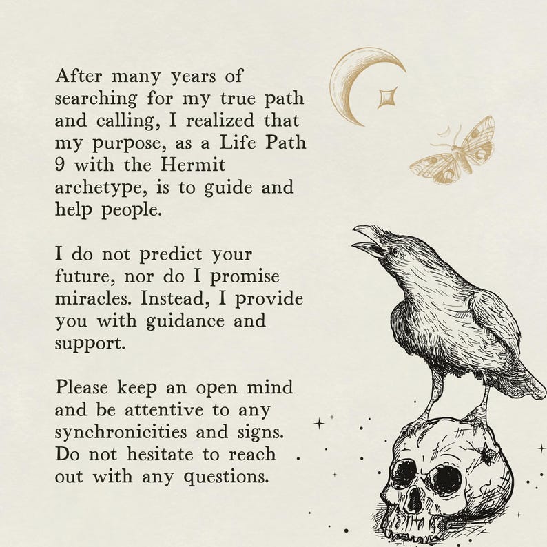May include: Black and white illustration of a raven perched on a skull. The text reads: "After many years of searching for my true path and calling, I realized that my purpose, as a Life Path 9 with the Hermit archetype, is to guide and help people. I do not predict your future, nor do I promise miracles. Instead, I provide you with guidance and support. Please keep an open mind and be attentive to any synchronicities and signs. Do not hesitate to reach out with any questions."