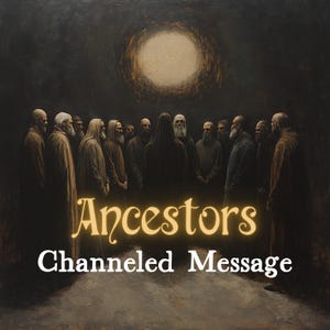 Ancestors - Channeled Letter | Messages from Your Ancestors | Personalised Personalised Ancestral Message, Spiritual Guidance