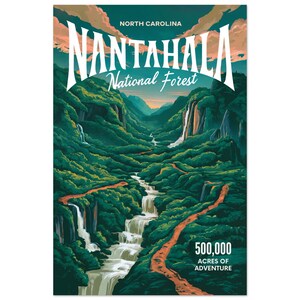 May include: A vintage-style poster featuring the Nantahala National Forest in North Carolina. The artwork depicts a lush green valley with waterfalls, a winding trail, and the text "500,000 Acres of Adventure". The sky is a mix of orange and blue.