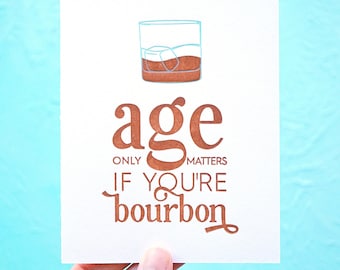 Age Only Matters If You're Bourbon Letterpress Birthday Card