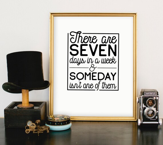 There Are Seven Days In A Week & Someday Isn'T One Of Them DIGITAL.
