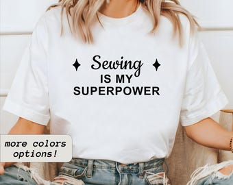 Sewing Is My Superpower Shirt: Funny Fabric Lover Tee