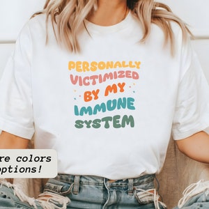 Personally Victimized By My Immune System, Immune System Shirt, Motivational Shirt, Cancer Awareness, Autoimmune Awareness