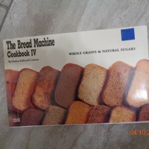 1992 Nitty Gritty The Bread Machine Cookbook IV Whole Grains and Natural Sugars by Donna Rathmell German