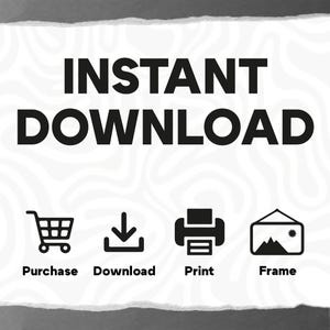 May include: Instant download graphic with icons for purchase, download, print, and frame. The text "INSTANT DOWNLOAD" is in bold black letters.
