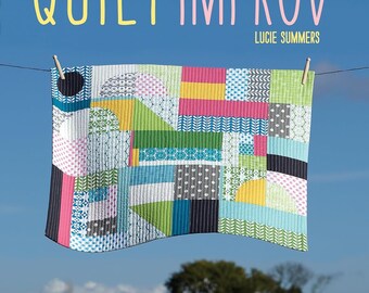 Clearance!  Quilt Improv: Incredible quilts from everyday inspirations by Lucie Summers