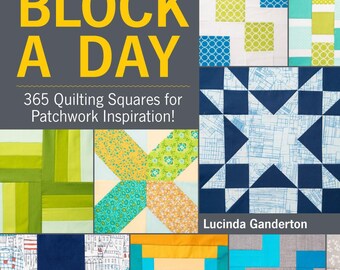 Clearance!   Block A Day: 365 Quilting Squares for Patchwork Inspiration! by Lucinda Ganderton