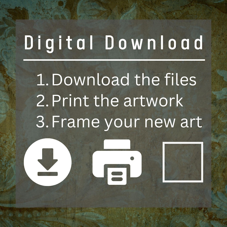 May include: Digital download instructions with icons for downloading, printing, and framing artwork. The text reads: "Digital Download 1. Download the files 2. Print the artwork 3. Frame your new art"