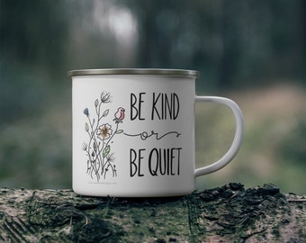 Be Kind or Be Quiet-- Kindness Enamel Camping Mug