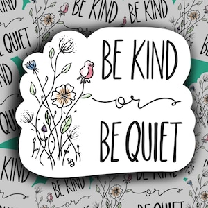 Be Kind or Be Quiet vinyl sticker Kindness Sticker Waterbottle Sticker Bumper Sticker Be Quiet Sticker Polite Sticker image 1