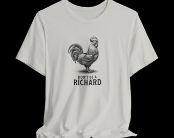 Don't Be A Richard Funny Sarcastic Rooster Graphic T-Shirt