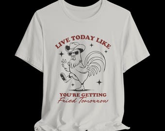 Camiseta "Vive hoy como si mañana te fueran a freír", camiseta divertida de gallo, camiseta gráfica de pollo vaquero, camiseta de humor del oeste