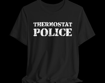 Thermostat Police Shirt, Funny Dad T-Shirt, Homeowner Humor Tee, Sarcastic Graphic Shirt
