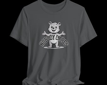 Nobody Cares Funny Sarcastic Bear Graphic T-Shirt