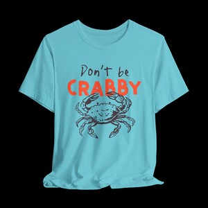 Don't Be Crabby Shirt, Funny Crab T-Shirt, Cute Coastal Graphic Tee, Sarcastic Beach Shirt Turquoise