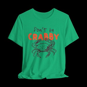 Don't Be Crabby Shirt, Funny Crab T-Shirt, Cute Coastal Graphic Tee, Sarcastic Beach Shirt Heather Kelly