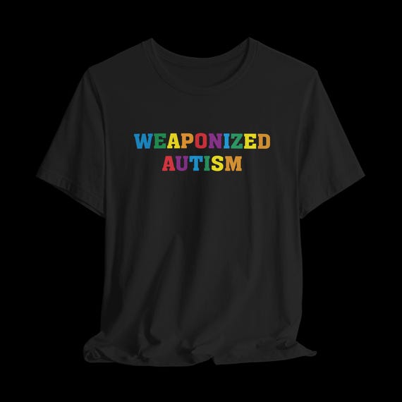 Weaponized Autism Shirt, Funny Neurodivergent T-Shirt, Colorful Autism Humor Tee, Rainbow Graphic Shirt