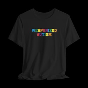 Weaponized Autism Funny Neurodivergent Graphic T-Shirt