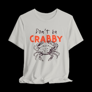 Don't Be Crabby Shirt, Funny Crab T-Shirt, Cute Coastal Graphic Tee, Sarcastic Beach Shirt Silver