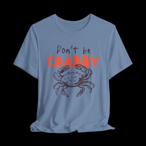 Don't Be Crabby Shirt, Funny Crab T-Shirt, Cute Coastal Graphic Tee, Sarcastic Beach Shirt Steel Blue
