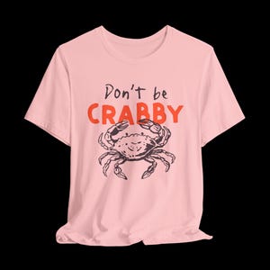 Don't Be Crabby Shirt, Funny Crab T-Shirt, Cute Coastal Graphic Tee, Sarcastic Beach Shirt Pink