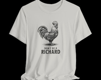 Don't Be a Richard Shirt, Funny Rooster T-Shirt, Sarcastic Chicken Graphic Tee, Farm Humor Shirt