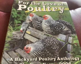 May include: A book cover titled "For the Love of Poultry" featuring several chickens with black and white speckled feathers and red combs. The book is subtitled "A Backyard Poultry Anthology The First Year - 2006".