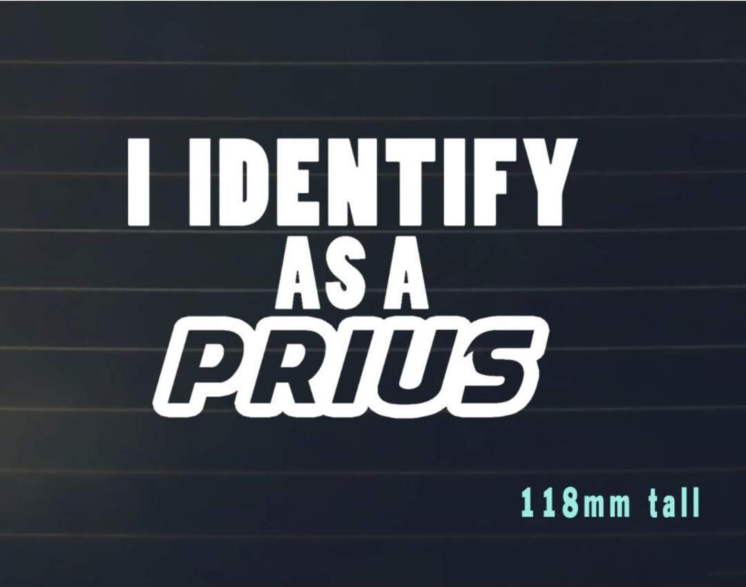 Prius Funnt Sticker I Identify as a Prius Bumper Car Sticker Car White Funny Decal - Etsy