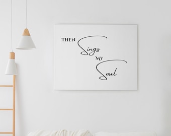 Then Sings My Soul- Wall Art, Printable PDF, 8.5 in x 11 in, religious art, housewarming gift