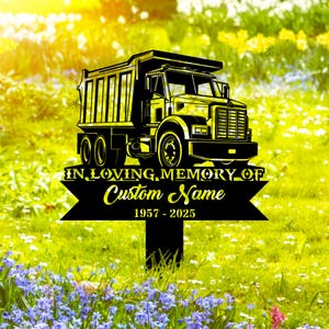 Personalized Dump truck Memorial Stake, Custom Semi Truck Memory Metal Stake, Sympathy Sign, Grave Marker, Remembrance Stake, Home Decor