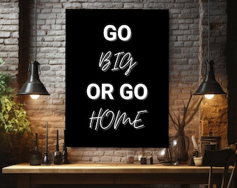 Go Big or Go Home Motivational Canvas Wall Art Inspirational Quote Print