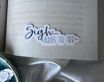 Sigh Adds to TBR Waterproof Kindle/Laptop/Water Bottle Sticker | Booktok Bookish