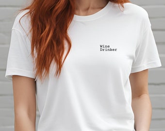 Wine Drinker T Shirt, Gifts for Him or Her, Womens or Mens Shirt, Birthday Gift, Wine Lover, Minimalist, Sophisticated