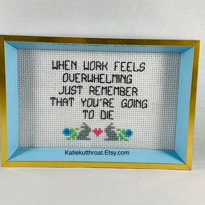 When Work Feels Overwhelming Just Remember That Youre Going To Die Subversive Crossstitch Funny Crossstitch image 2