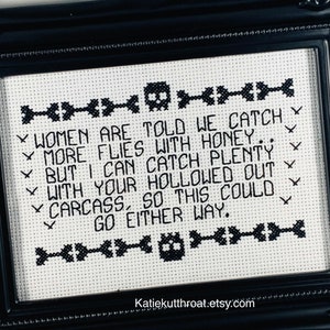 Women are told we catch more flies with honey.. But I can catch plenty with your hollowed out carcass Subversive Cross Stitch Goth Halloween image 4